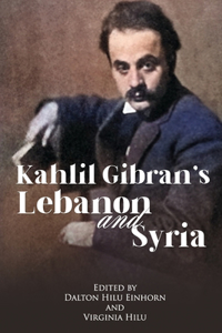 Kahlil Gibran's Lebanon and Syria