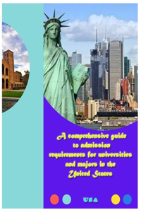 A comprehensive guide to admission requirements for universities and majors in the United States