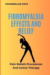 Fibromyalgia Effects And Relief