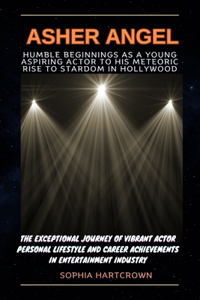 Asher Angel Humble Beginnings as a Young Aspiring Actor to His Meteoric Rise to Stardom in Hollywood