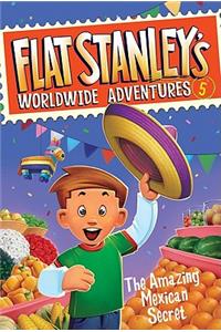 Flat Stanley's Worldwide Adventures #5: The Amazing Mexican Secret