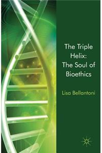 Triple Helix: The Soul of Bioethics