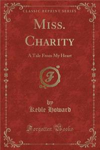 Miss. Charity: A Tale from My Heart (Classic Reprint)