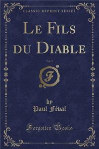 Le Fils Du Diable, Vol. 1 (Classic Reprint)