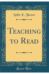 Teaching to Read (Classic Reprint)