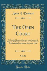 The Open Court, Vol. 40: A Monthly Magazine Devoted to the Science of Religion, the Religion of Science, and the Extension of the Religious Parliament Idea; June, 1926 (Classic Reprint)