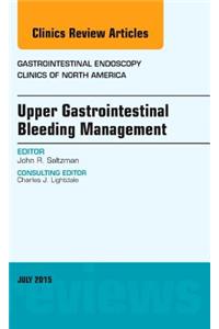 Upper Gastrointestinal Bleeding Management, an Issue of Gastrointestinal Endoscopy Clinics