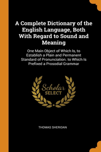 A Complete Dictionary of the English Language, Both With Regard to Sound and Meaning
