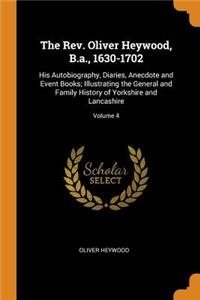 The Rev. Oliver Heywood, B.A., 1630-1702