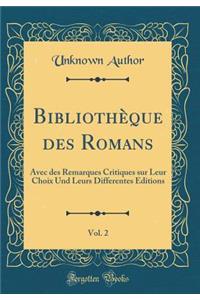 BibliothÃ¨que Des Romans, Vol. 2: Avec Des Remarques Critiques Sur Leur Choix Und Leurs Differentes Editions (Classic Reprint)