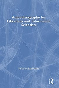 Autoethnography for Librarians and Information Scientists