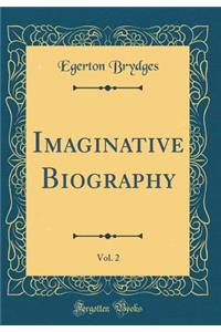 Imaginative Biography, Vol. 2 (Classic Reprint)