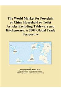 The World Market for Porcelain or China Household or Toilet Articles Excluding Tableware and Kitchenware