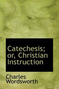 Catechesis or Christian Instruction