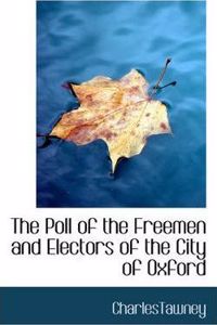 The Poll of the Freemen and Electors of the City of Oxford