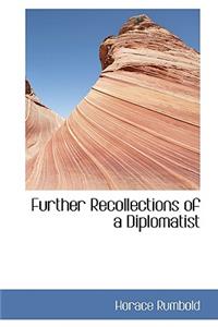 Further Recollections of a Diplomatist