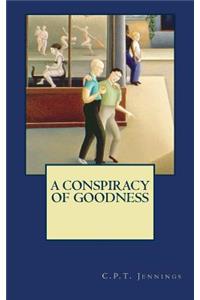 A Conspiracy of Goodness