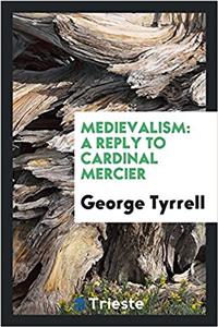 Medievalism: a reply to Cardinal Mercier