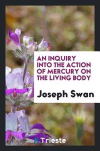 Inquiry Into the Action of Mercury on the Living Body