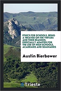 Ethics for Schools, Being a Treatise on the Virtues and Their Reasons