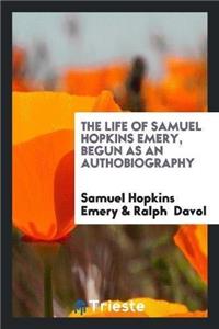 Life of Samuel Hopkins Emery, Begun as an Authobiography