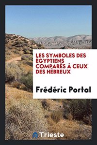 Les Symboles Des Egyptiens Compares a Ceux Des Hebreux