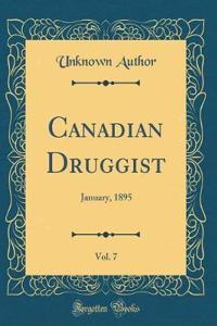 Canadian Druggist, Vol. 7: January, 1895 (Classic Reprint)