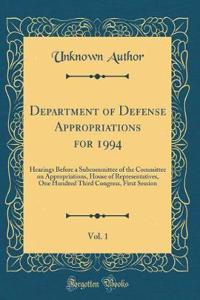 Department of Defense Appropriations for 1994, Vol. 1: Hearings Before a Subcommittee of the Committee on Appropriations, House of Representatives, One Hundred Third Congress, First Session (Classic Reprint)