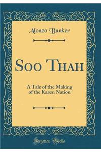 Soo Thah: A Tale of the Making of the Karen Nation (Classic Reprint)