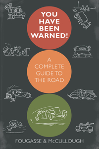 You Have Been Warned!: A Complete Guide to the Road
