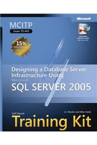McItp Self-Paced Training Kit (Exam 70-443): Designing a Database Server Infrastructure Using Microsoft(r) SQL Server 2005