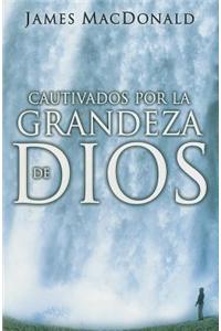 Cautivados Por La Grandeza de Dios