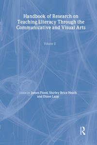 Handbook of Research on Teaching Literacy Through the Communicative and Visual Arts, Volume II