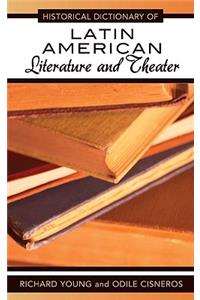 Historical Dictionary of Latin American Literature and Theater