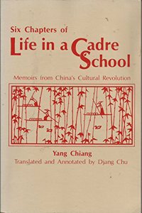 Six Chapters of Life in a Cadre School: Memoirs from China's Cultural Revolution