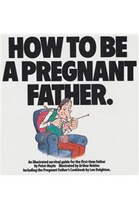 How to Be a Pregnant Father