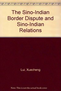 The Sino-Indian Border Dispute and Sino-Indian Relations