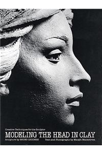 Modeling the Head in Clay: Creative Techniques for the Sculptor