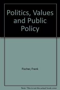 Politics, Values, and Public Policy: The Problem of Methodology