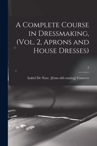 A Complete Course in Dressmaking, (Vol. 2, Aprons and House Dresses); 2