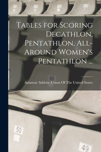 Tables for Scoring Decathlon, Pentathlon, All-around Women's Pentathlon ...