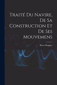 Traité Du Navire, De Sa Construction Et De Ses Mouvemens