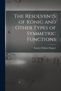 Resolvents of König and Other Types of Symmetric Functions