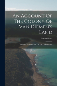 Account Of The Colony Of Van Diemen's Land