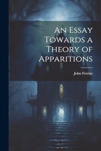 Essay Towards a Theory of Apparitions