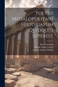 Polybii Megalopolitani Historiarum Quidquid Superest