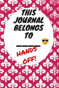 My Journal Belongs to: Hands Off, Everywhere with You, Easy to Carry, 6 x 9, 120 pages companion, Dark Pink