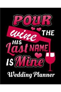 Pour The Wine His Last Name Is Mine Wedding Planner