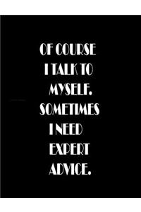 Of course I talk to myself. Sometimes I need expert advice