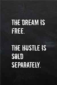 The Dream is Free The Hustle is Sold Separately